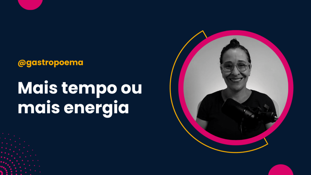 #03 O que é melhor: mais tempo ou mais energia?